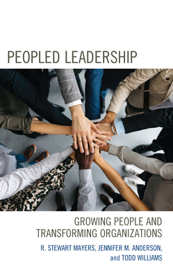 Peopled Leadership: Growing People and Transforming Organizations - R. Stewart Mayers