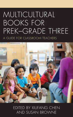 Multicultural Books for PreK-Grade Three: A Guide for Classroom Teachers - Xiufang Chen