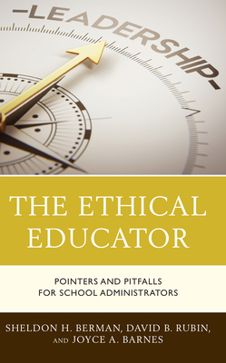 The Ethical Educator: Pointers and Pitfalls for School Administrators - Sheldon H. Berman