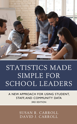 Statistics Made Simple for School Leaders: A New Approach for Using Student, Staff, and Community Data, 3rd Edition - Susan Rovezzi Carroll