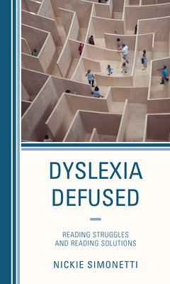 Dyslexia Defused: Reading Struggles and Reading Solutions - Nickie Simonetti