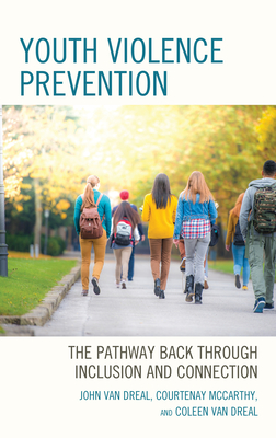 Youth Violence Prevention: The Pathway Back through Inclusion and Connection - John Van Dreal