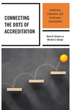 Coperta cărții 'Connecting the Dots of Accreditation: Leadership, Coherence, and Continuous Improvement - Barry R. Groves'