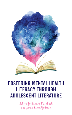 Fostering Mental Health Literacy through Adolescent Literature - Brooke Eisenbach