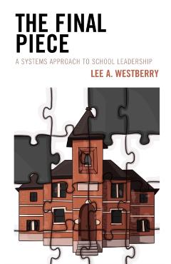 Coperta cărții 'The Final Piece: A Systems Approach to School Leadership - Lee A. Westberry'