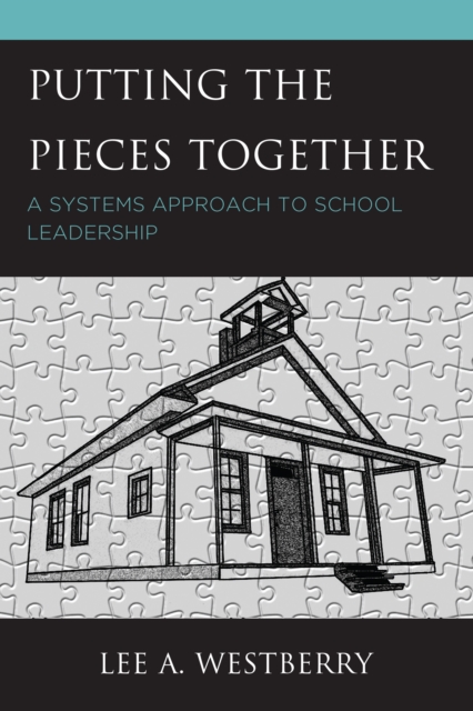 Putting the Pieces Together: A Systems Approach to School Leadership - Lee A. Westberry