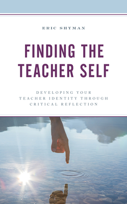Finding the Teacher Self: Developing Your Teacher Identity through Critical Reflection - Eric Shyman