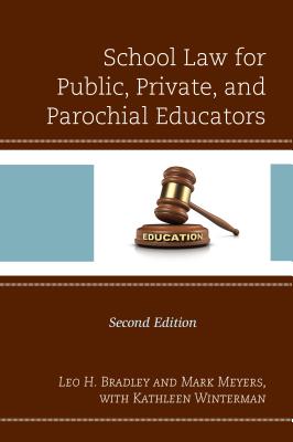 School Law for Public, Private, and Parochial Educators, 2nd Edition - Leo H. Bradley