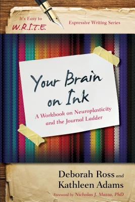 Your Brain on Ink: A Workbook on Neuroplasticity and the Journal Ladder - Kathleen Adams