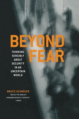 Beyond Fear: Thinking Sensibly about Security in an Uncertain World - Bruce Schneier