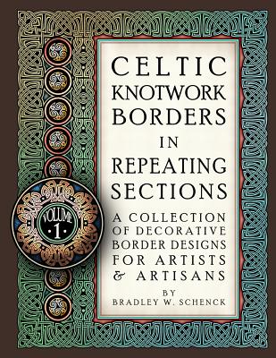 Celtic Knotwork Borders in Repeating Sections: A Collection of Decorative Border Designs for Artists & Artisans - Bradley W. Schenck