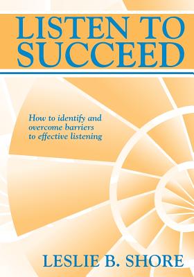 Listen To Succeed - Leslie B. Shore