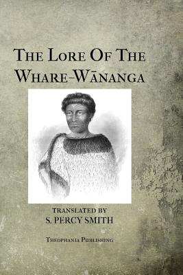 The Lore Of The Whare-Wananga - H. T. Whatahoro