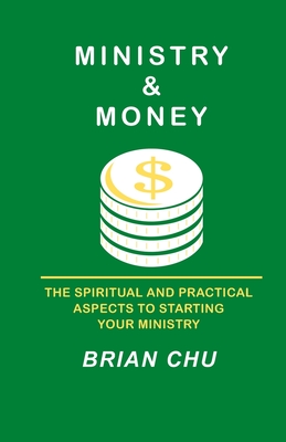 Ministry & Money: How to start your own ministry, church or non-profit organization - Brian Chu