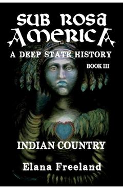 Coperta cărții 'Sub Rosa America, Book III: Indian Country - Elana Freeland'