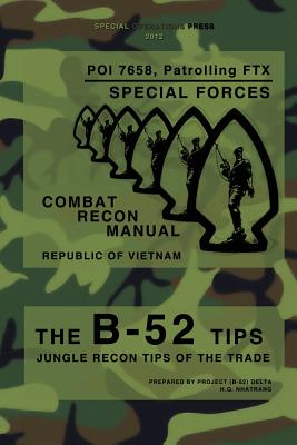 The B-52 Tips - Combat Recon Manual, Republic of Vietnam: POI 7658, Patrolling FTX - Special Forces - Special Operations Press
