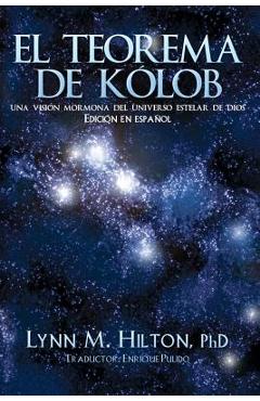Coperta cărții 'El Teorema de Kolob: Una visión mormona del universo estelar de Dios - Lynn M. Hilton'