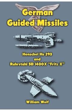 Coperta cărții 'German Guided Missiles: Henschel Hs 293 and Ruhrstahl SD 1400X 