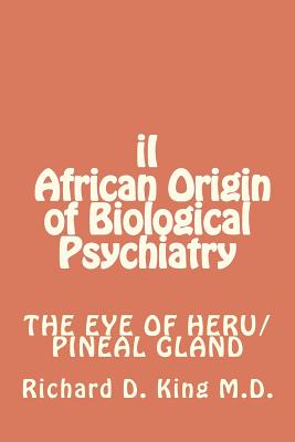 iI African Origin of Biological Psychiatry - Richard D. King M. D.