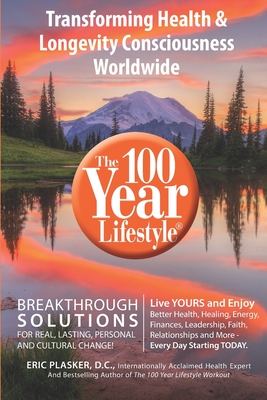 The 100 Year Lifestyle: Breakthrough Solutions For Real, Lasting Personal and Cultural Change - Eric Plasker Dc