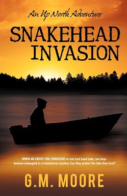 Snakehead Invasion: An Up North Adventure - G. M. Moore