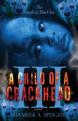 A Child OF A CrackHead III - Shameek A. Speight