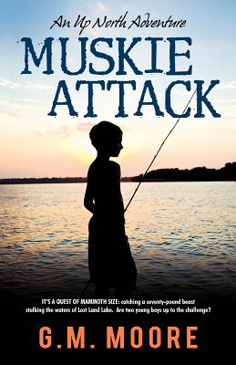 Muskie Attack: An Up North Adventure - G. M. Moore