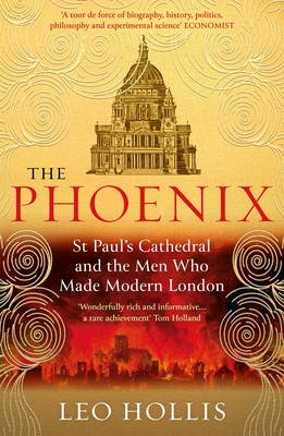 The Phoenix: St. Paul's Cathedral and the Men Who Made Modern London - Leo Hollis
