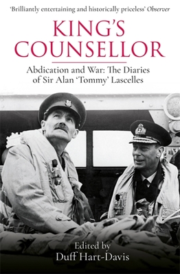 King's Counsellor: Abdication and War: The Diaries of Sir Alan Lascelles Edited by Duff Hart-Davis - Alan Lascelles