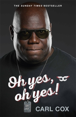 Oh Yes, Oh Yes! - Carl Cox