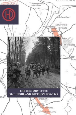 THE HISTORY OF THE 51st HIGHLAND DIVISION 1939-1945 - J. B. Salmond