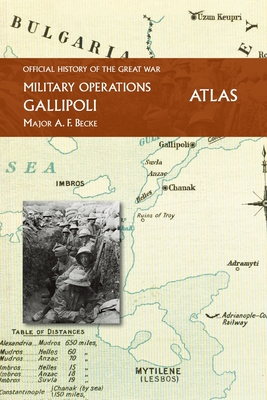 Gallipoli Official History of the Great War Other Theatres: Atlas - Major A. F. Becke