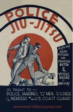 Police Jiu-Jitsu: As Taught to Police, Marines, 'G' Men, Soldiers and Members of the US Coast Guard - Arthur Hobart Farrar