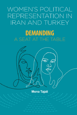 Women's Political Representation in Iran and Turkey: Demanding a Seat at the Table - Mona Tajali
