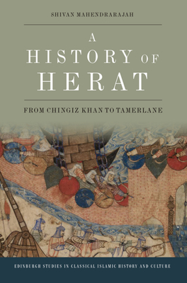 A History of Herat: From Chingiz Khan to Tamerlane - Shivan Mahendrarajah