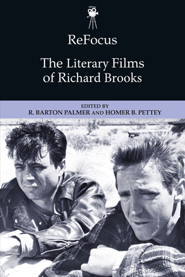 Refocus: The Literary Films of Richard Brooks - R. Barton Palmer