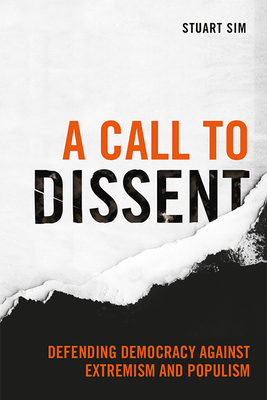 A Call to Dissent: Defending Democracy Against Extremism and Populism - Stuart Sim