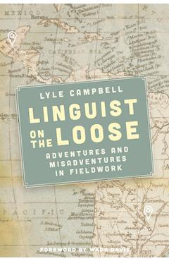 Coperta cărții 'Linguist on the Loose: Adventures and Misadventures in Fieldwork - Lyle Campbell'