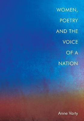 Women, Poetry and the Voice of a Nation - Anne Varty