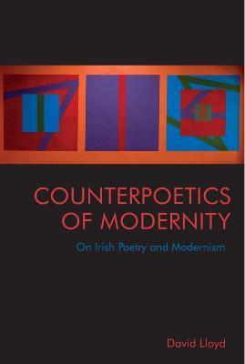 Counterpoetics of Modernity: On Irish Poetry and Modernism - David Lloyd