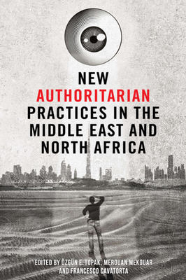 New Authoritarian Practices in the Middle East and North Africa - Ozgun Topak