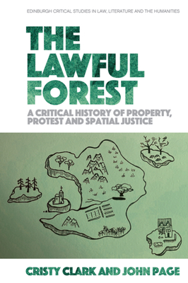 The Lawful Forest: A Critical History of Property, Protest and Spatial Justice - Cristy Clark