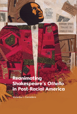 Reanimating Shakespeare's Othello in Post-Racial America - Vanessa I. Corredera