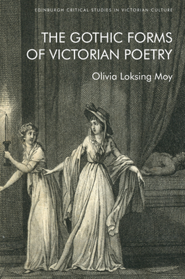 The Gothic Forms of Victorian Poetry - Olivia Loksing Moy