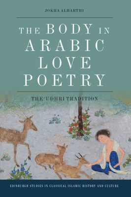 The Body in Arabic Love Poetry: The Udhri Tradition - Jokha Alharthi