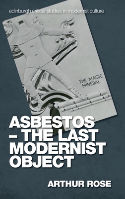 Asbestos - The Last Modernist Object - Arthur Rose