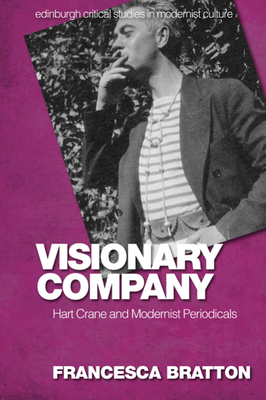 Visionary Company: Hart Crane and Modernist Periodicals - Francesca Bratton