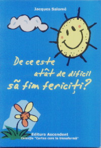 Coperta cărții 'De ce este atat de dificil sa fim fericiti? - Jacques Salome'