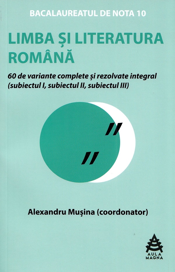 Bac de nota 10 - Limba si literatura romana - Proba scrisa - Alexandru Musina