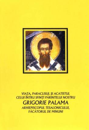 Viata, paraclisul si acatistul celui intru Sfinti Parintelui nostru Grigorie Palama